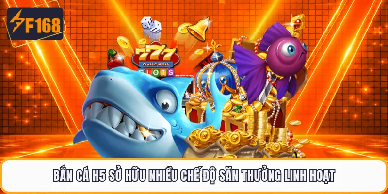 Bắn cá H5 sở hữu nhiều chế độ săn thưởng linh hoạt