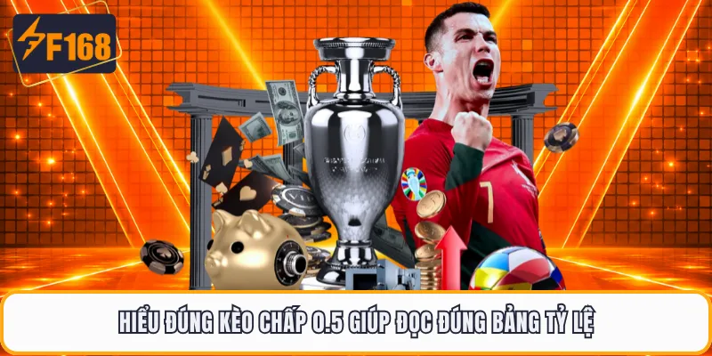 Hiểu đúng kèo chấp 0.5 giúp đọc đúng bảng tỷ lệ
